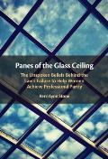 Panes of the Glass Ceiling: The Unspoken Beliefs Behind the Law's Failure to Help Women Achieve Professional Parity