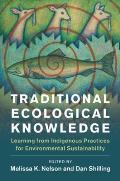 Traditional Ecological Knowledge: Learning from Indigenous Practices for Environmental Sustainability