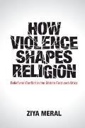 How Violence Shapes Religion: Belief and Conflict in the Middle East and Africa