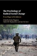The Psychology of Radical Social Change: From Rage to Revolution