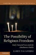 The Possibility of Religious Freedom: Early Natural Law and the Abrahamic Faiths