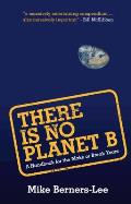 There Is No Planet B: A Handbook for the Make or Break Years