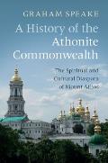 History of the Athonite Commonwealth The Spiritual & Cultural Diaspora of Mount Athos