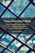 Panes of the Glass Ceiling: The Unspoken Beliefs Behind the Law's Failure to Help Women Achieve Professional Parity