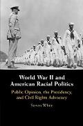 World War II and American Racial Politics: Public Opinion, the Presidency, and Civil Rights Advocacy