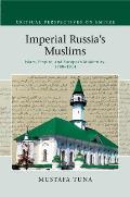 Imperial Russia's Muslims: Islam, Empire and European Modernity, 1788-1914