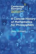 A Concise History of Mathematics for Philosophers