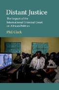 Distant Justice: The Impact of the International Criminal Court on African Politics