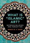 What Is 'Islamic' Art?: Between Religion and Perception