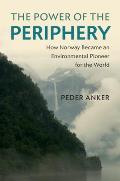 The Power of the Periphery: How Norway Became an Environmental Pioneer for the World
