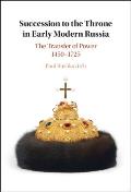 Succession to the Throne in Early Modern Russia: The Transfer of Power 1450-1725