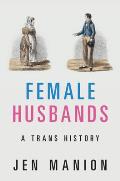 Female Husbands A Trans History
