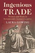Ingenious Trade: Women and Work in Seventeenth-Century London