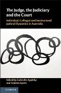 The Judge, the Judiciary and the Court: Individual, Collegial and Institutional Judicial Dynamics in Australia