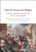 The Future of Rome: Roman, Greek, Jewish and Christian Visions
