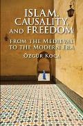 Islam, Causality, and Freedom: From the Medieval to the Modern Era