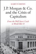 J.P. Morgan & Co. and the Crisis of Capitalism: From the Wall Street Crash to World War II