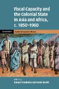 Fiscal Capacity and the Colonial State in Asia and Africa, C.1850-1960