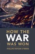 How the War Was Won Air Sea Power & Allied Victory in World War II