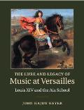 The Lure and Legacy of Music at Versailles: Louis XIV and the AIX School