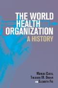 The World Health Organization: A History