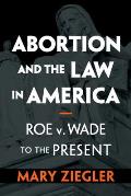 Abortion & the Law in America Roe V. Wade to the Present