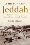A History of Jeddah: The Gate to Mecca in the Nineteenth and Twentieth Centuries