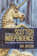 The Case for Scottish Independence: A History of Nationalist Political Thought in Modern Scotland