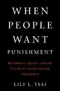 When People Want Punishment Retributive Justice & the Puzzle of Authoritarian Popularity
