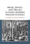 Music, Dance, and Drama in Early Modern English Schools