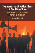Democracy and Nationalism in Southeast Asia: From Secessionist Mobilization to Conflict Resolution