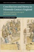 Conciliarism and Heresy in Fifteenth-Century England: Collective Authority in the Age of the General Councils