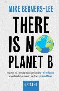 There Is No Planet B: A Handbook for the Make or Break Years - Updated Edition