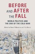 Before and After the Fall: World Politics and the End of the Cold War