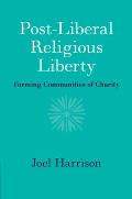 Post-Liberal Religious Liberty: Forming Communities of Charity