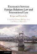Encounters Between Foreign Relations Law and International Law: Bridges and Boundaries