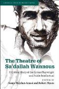 The Theatre of Sa'dallah Wannous: A Critical Study of the Syrian Playwright and Public Intellectual