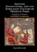 Aquinas, Bonaventure, and the Scholastic Culture of Medieval Paris: Preaching, Prologues, and Biblical Commentary