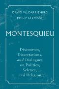 Montesquieu: Discourses, Dissertations, and Dialogues on Politics, Science, and Religion
