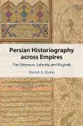 Persian Historiography Across Empires: The Ottomans, Safavids, and Mughals