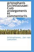 Aristophanis Ecclesiazusae: Cum Prolegomenis Et Commentariis