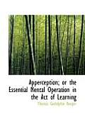 Apperception; Or the Essential Mental Operation in the Act of Learning