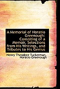 A Memorial of Horatio Greenough: Consisting of a Memoir, Selections from His Writings, and Tributes