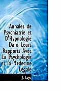 Annales de Psychiatrie Et D'Hypnologie Dans Leurs Rapports Avec La Psychologie Et La M Decine L Gale