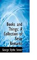 Books and Things: A Collection of Stray Remarks