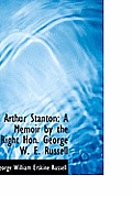 Arthur Stanton: A Memoir by the Right Hon. George W. E. Russell