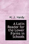 A Latin Reader for the Lower Forms in Schools