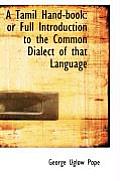 A Tamil Hand-book or Full Introduction to the Common Dialect of that Language