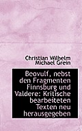 Beovulf, Nebst Den Fragmenten Finnsburg Und Valdere: Kritische Bearbeiteten Texten Neu Herausgegeben