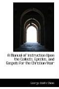 A Manual of Instruction Upon the Collects, Epistles, and Gospels for the Christian Year